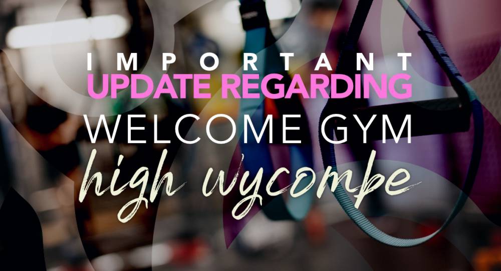 Important Update For Members Of Our High Wycombe branch Of Welcome Gym
