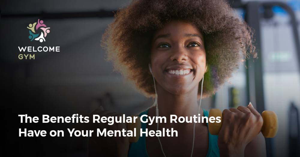 The Benefits Regular Gym Routines Have on Your Mental Health