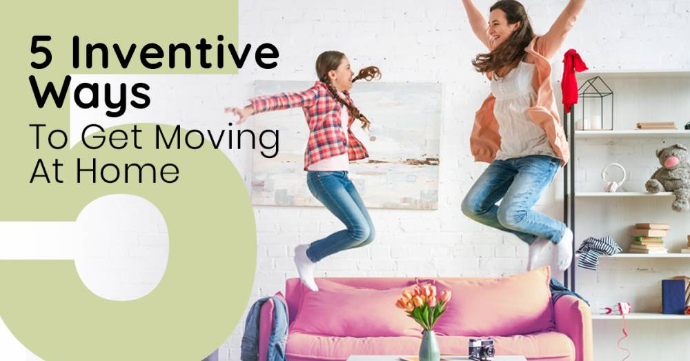 5 Inventive Ways To Get Moving At Home