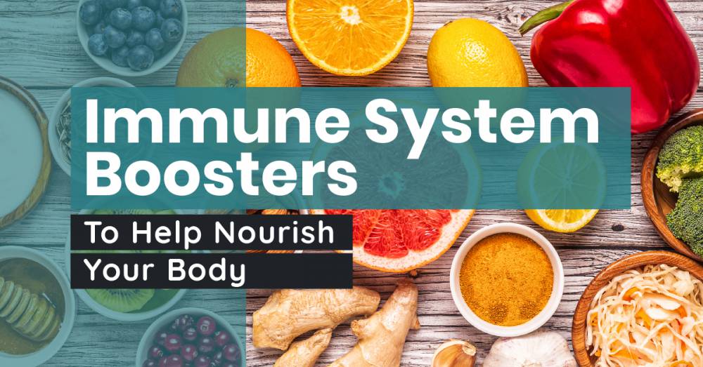 Immune System Boosters To Help Nourish Your Body