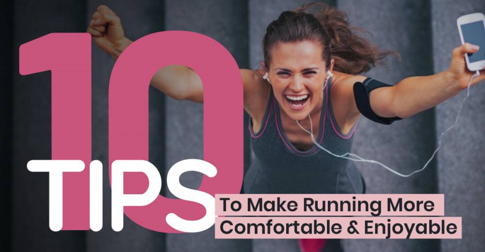 10 Tips To Make Running More Comfortable & Enjoyable