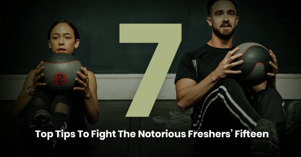 7 Top Tips To Fight The Notorious Freshers' Fifteen