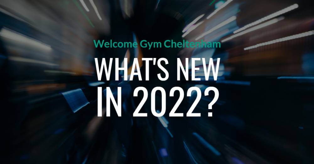 Welcome Gym Cheltenham - What's New In 2022?