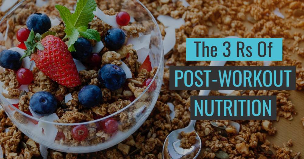 The 3 Rs Of Post-Workout Nutrition
