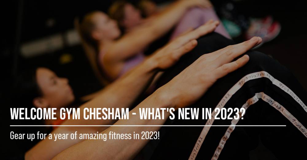 Welcome Gym Chesham - What's New In 2023?