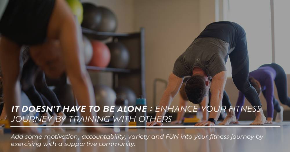 It Doesn't Have To Be Alone : Enhance Your Fitness Journey By Training With Others