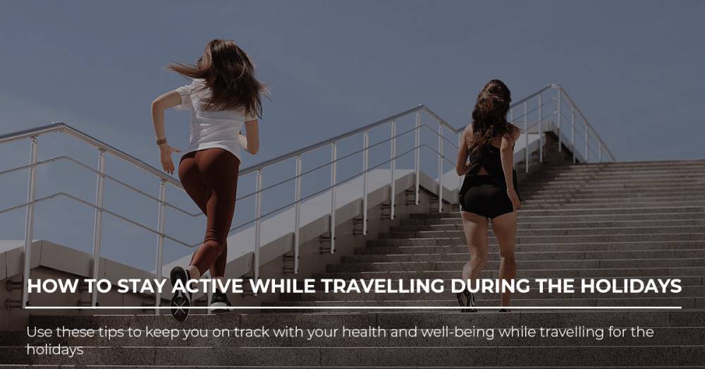 How To Stay Active While Travelling During The Holidays