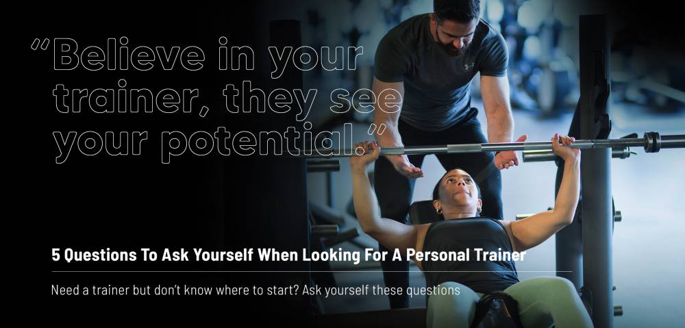 5 Questions To Ask Yourself When Looking For A Personal Trainer
