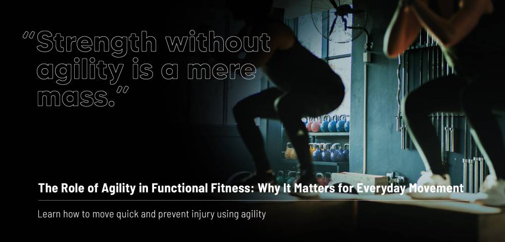 The Role of Agility in Functional Fitness: Why It Matters for Everyday Movement