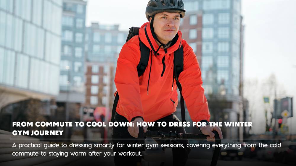 From Commute to Cool Down: How to Dress for the Winter Gym Journey