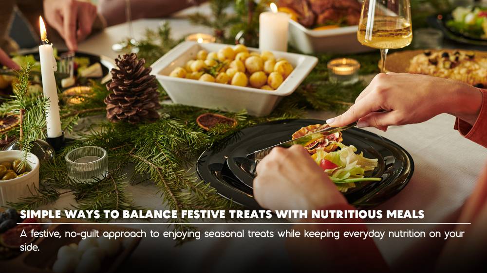 Simple Ways to Balance Festive Treats With Nutritious Meals